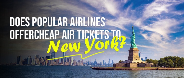 Does Popular Airlines Offer Cheap Air Tickets to New York?