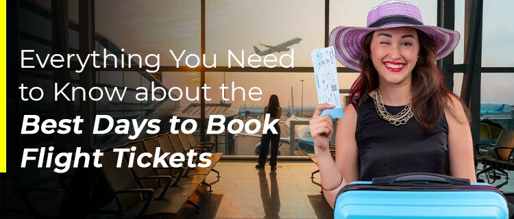 Everything You Need to Know about the Best Days to Book Flight Tickets